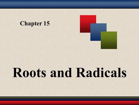 Chapter 15 Roots and Radicals.