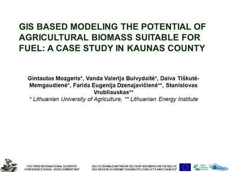 THE THIRD INTERNATIONAL SCIENTIFIC CONFERENCE RURAL DEVELOPMENT 2007 BALTIC BIOMASS NETWORK SECTION “BIOENERGY IN THE BALTIC SEA REGION: ECONOMIC FEASIBILITY,
