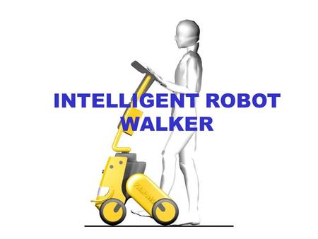 INTELLIGENT ROBOT WALKER. AVAILABLE DEVICES The PAM-AID Reactive device Basic obstacle avoidance Not supportive more an aid for the blind The SMARTCANE.