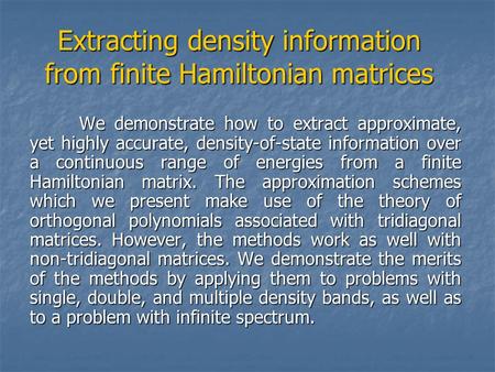 Extracting density information from finite Hamiltonian matrices We demonstrate how to extract approximate, yet highly accurate, density-of-state information.