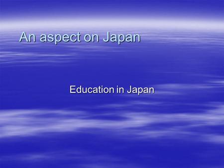 An aspect on Japan Education in Japan. Self Introduction  Name: Jeffrey Punyasavatsut  Year Graduated: June 2000  Major: Biology Minor: Japanese 