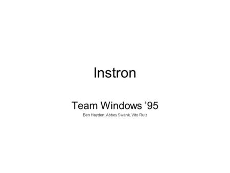 Instron Team Windows ’95 Ben Hayden, Abbey Swank, Vito Ruiz.