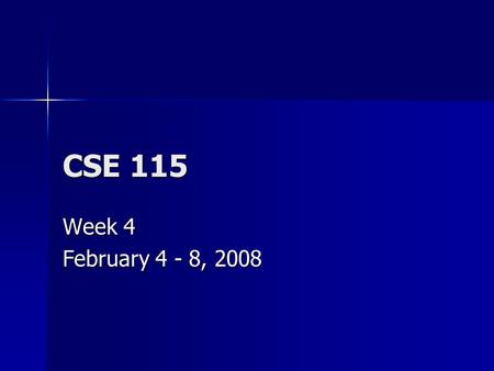 CSE 115 Week 4 February 4 - 8, 2008. Monday Announcements Software installation fest Tuesday & Wednesday 4-7 in Baldy 21. Software installation fest Tuesday.
