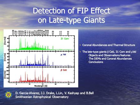 Detection of FIP Effect on Late-type Giants D. Garcia-Alvarez, J.J. Drake, L.Lin, V. Kashyap and B.Ball Smithsonian Astrophysical Observatory Coronal Abundances.
