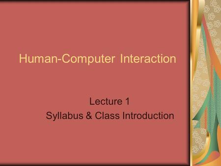 Human-Computer Interaction Lecture 1 Syllabus & Class Introduction.