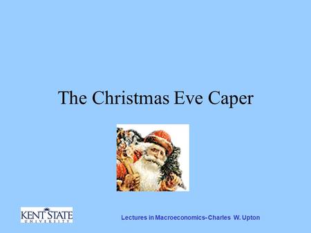 Lectures in Macroeconomics- Charles W. Upton The Christmas Eve Caper.