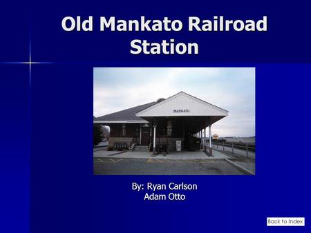 Old Mankato Railroad Station By: Ryan Carlson Adam Otto.