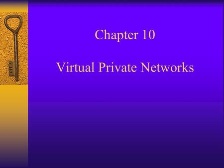 Chapter 10 Virtual Private Networks. VPN Defined  A segment of the public network made to appear part of a private network so that it can be used to.