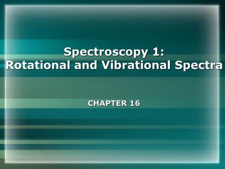 Rotational and Vibrational Spectra