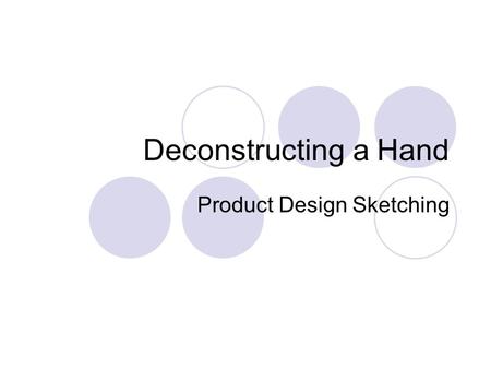 Deconstructing a Hand Product Design Sketching. Human Hand in Product Sketching Human hand is an essential element in product sketching. It is used to.