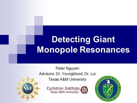 Detecting Giant Monopole Resonances Peter Nguyen Advisors: Dr. Youngblood, Dr. Lui Texas A&M University.