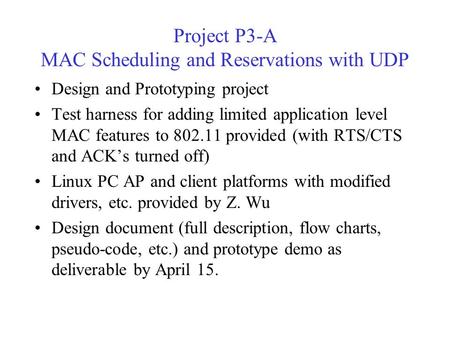 Project P3-A MAC Scheduling and Reservations with UDP Design and Prototyping project Test harness for adding limited application level MAC features to.