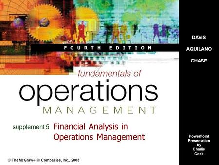 F O U R T H E D I T I O N Financial Analysis in Operations Management © The McGraw-Hill Companies, Inc., 2003 supplement 5 DAVIS AQUILANO CHASE PowerPoint.