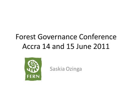 Forest Governance Conference Accra 14 and 15 June 2011 Saskia Ozinga.