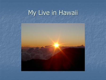 My Live in Hawaii My friends Where did I go in Hawaii? Big Island (with Volcano) Big Island (with Volcano) Pearl Harbor Pearl Harbor China Town China.