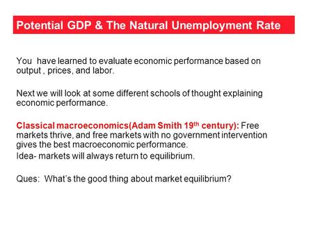 Potential GDP & The Natural Unemployment Rate You have learned to evaluate economic performance based on output, prices, and labor. Next we will look at.