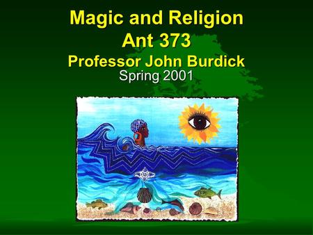 Magic and Religion Ant 373 Professor John Burdick Spring 2001.