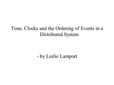 Time, Clocks and the Ordering of Events in a Distributed System - by Leslie Lamport.