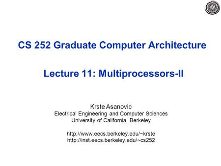 CS 252 Graduate Computer Architecture Lecture 11: Multiprocessors-II Krste Asanovic Electrical Engineering and Computer Sciences University of California,