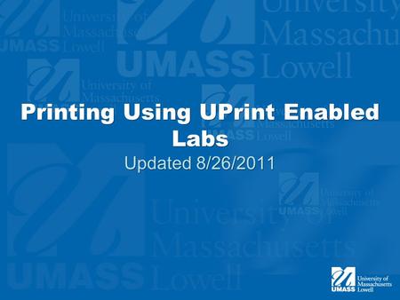 Printing Using UPrint Enabled Labs Updated 8/26/2011.