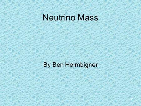 Neutrino Mass By Ben Heimbigner.