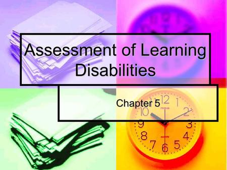 Assessment of Learning Disabilities Chapter 5. Purpose of Assessment Protects the interests of children Protects the interests of children Help schools.