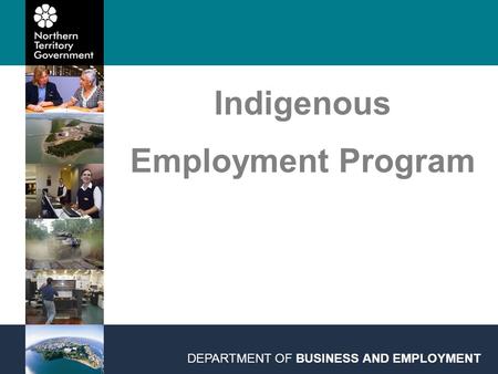 Indigenous Employment Program DEPARTMENT OF BUSINESS AND EMPLOYMENT.