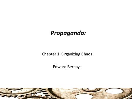 Chapter 1: Organizing Chaos Edward Bernays