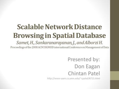Scalable Network Distance Browsing in Spatial Database Samet, H., Sankaranarayanan, J., and Alborzi H. Proceedings of the 2008 ACM SIGMOD international.
