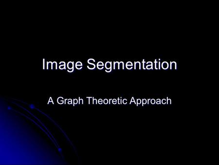 Image Segmentation A Graph Theoretic Approach. Factors for Visual Grouping Similarity (gray level difference) Similarity (gray level difference) Proximity.