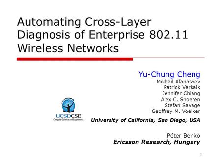 11 Automating Cross-Layer Diagnosis of Enterprise 802.11 Wireless Networks Yu-Chung Cheng Mikhail Afanasyev Patrick Verkaik Jennifer Chiang Alex C. Snoeren.