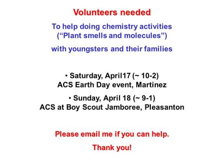 Volunteers needed To help doing chemistry activities (“Plant smells and molecules”) with youngsters and their families Saturday, April17 (~ 10-2) ACS Earth.