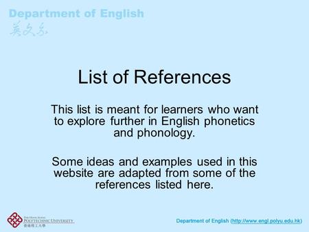 List of References This list is meant for learners who want to explore further in English phonetics and phonology. Some ideas and examples used in this.