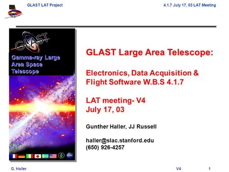 GLAST LAT Project4.1.7 July 17, 03 LAT Meeting G. Haller V41 GLAST Large Area Telescope: Electronics, Data Acquisition & Flight Software W.B.S 4.1.7 LAT.
