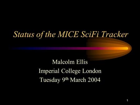 1 Status of the MICE SciFi Tracker Malcolm Ellis Imperial College London Tuesday 9 th March 2004.