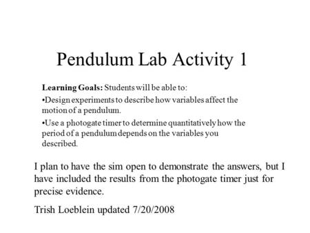 Pendulum Lab Activity 1 Learning Goals: Students will be able to: