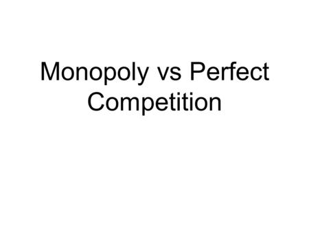 Monopoly vs Perfect Competition. Allocative efficiency Society can maximize its net benefit by allocating just enough resources to produce the quantity.