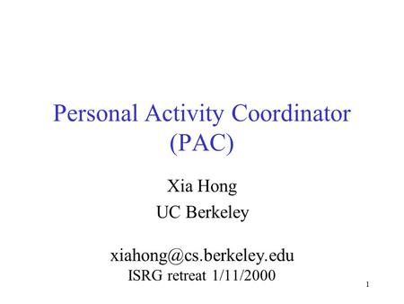 1 Personal Activity Coordinator (PAC) Xia Hong UC Berkeley ISRG retreat 1/11/2000.