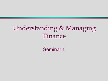 Understanding & Managing Finance Seminar 1. Some Questions  What are accounts for?  Who are the key stakeholders in an organisation and what financial.