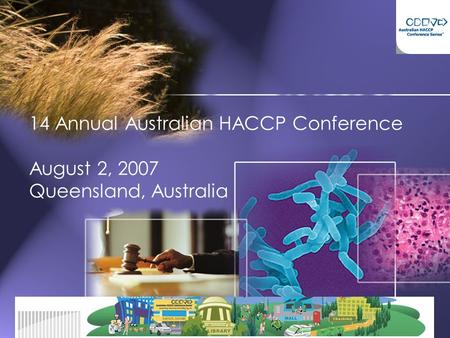 14 Annual Australian HACCP Conference August 2, 2007 Queensland, Australia.