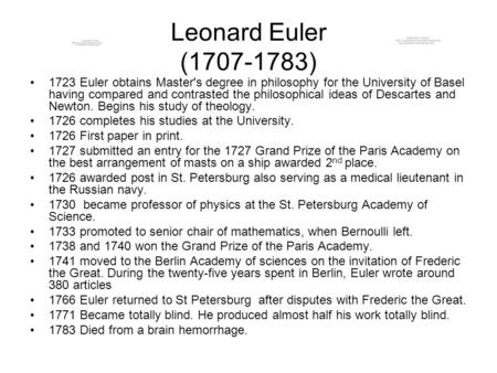 Leonard Euler (1707-1783) 1723 Euler obtains Master's degree in philosophy for the University of Basel having compared and contrasted the philosophical.
