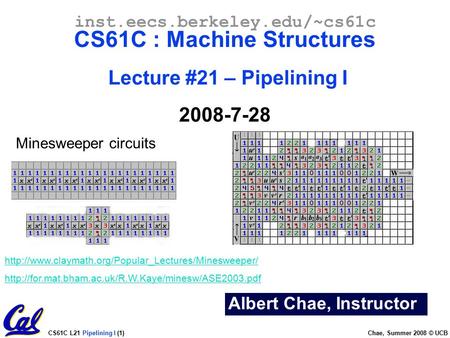 CS61C L21 Pipelining I (1) Chae, Summer 2008 © UCB Albert Chae, Instructor inst.eecs.berkeley.edu/~cs61c CS61C : Machine Structures Lecture #21 – Pipelining.