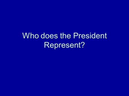 Who does the President Represent?. The United States? Dual role –Head of Executive/Head of State Honeymoon period.