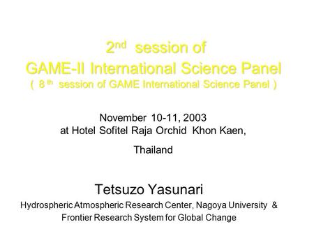 2 nd session of GAME-II International Science Panel ( ８ th session of GAME International Science Panel ) 2 nd session of GAME-II International Science.