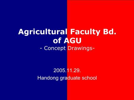 Agricultural Faculty Bd. of AGU - Concept Drawings- 2005.11.29. Handong graduate school.