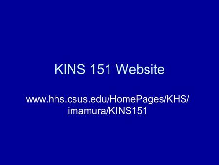 KINS 151 Website www.hhs.csus.edu/HomePages/KHS/imamura/KINS151.