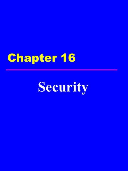 Chapter 16 Security. 2 Chapter 16 - Objectives u The scope of database security. u Why database security is a serious concern for an organization. u The.