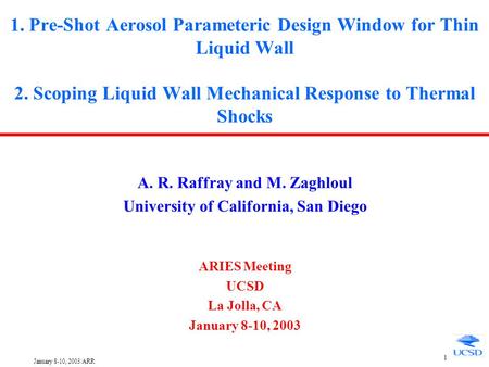 January 8-10, 2003/ARR 1 1. Pre-Shot Aerosol Parameteric Design Window for Thin Liquid Wall 2. Scoping Liquid Wall Mechanical Response to Thermal Shocks.