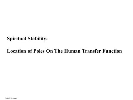 Spiritual Stability: Location of Poles On The Human Transfer Function Paulo F. Ribeiro.