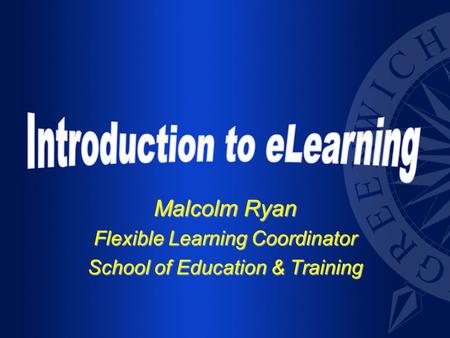 Malcolm Ryan Flexible Learning Coordinator School of Education & Training.